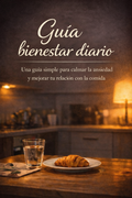 Guía bienestar diario – Calmar la ansiedad y mejorar tu relación con la comida